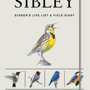 The Sibley Birder’s Life List and Field Diary (Sibley Birds)