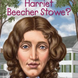 Who Was Harriet Beecher Stowe? Who Was Harriet Beecher Stowe?