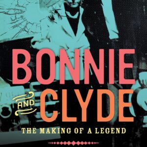 Bonnie and Clyde: The Making of a Legend