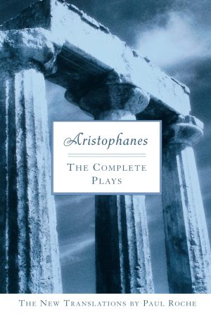 Aristophanes: The Complete Plays Aristophanes: The Complete Plays