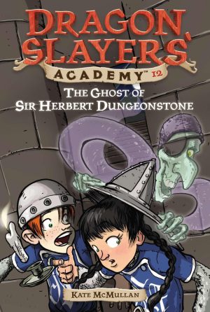 the Ghost of Sir Herbert Dungeonstone ((Dragon Slayers’ Academy, No.12)