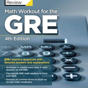 Math Workout for the GRE, 4th Edition: 275+ Practice Questions with Detailed Answers and Explanations (Graduate School Test Preparation)