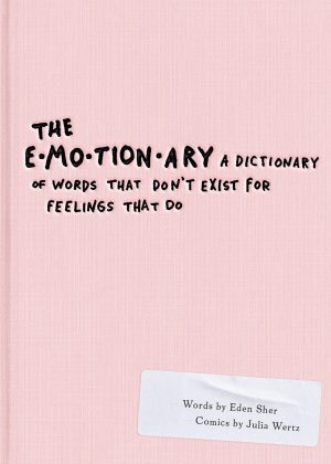 The Emotionary: A Dictionary of Words That Don’t Exist for Feelings That Do The Emotionary: A Dictionary of Words That Don’t Exist for Feelings That Do