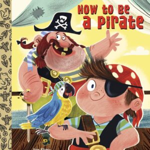 How to Be a Pirate (Little Golden Book)